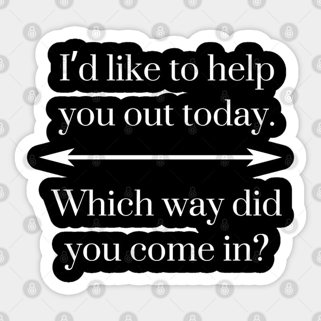 I’d like to help you out today. Which way did you come in? Sticker by EmoteYourself